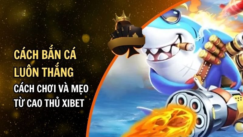 Cách Bắn Cá Luôn Thắng