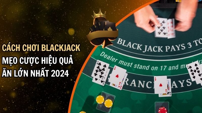 Cách Chơi Blackjack