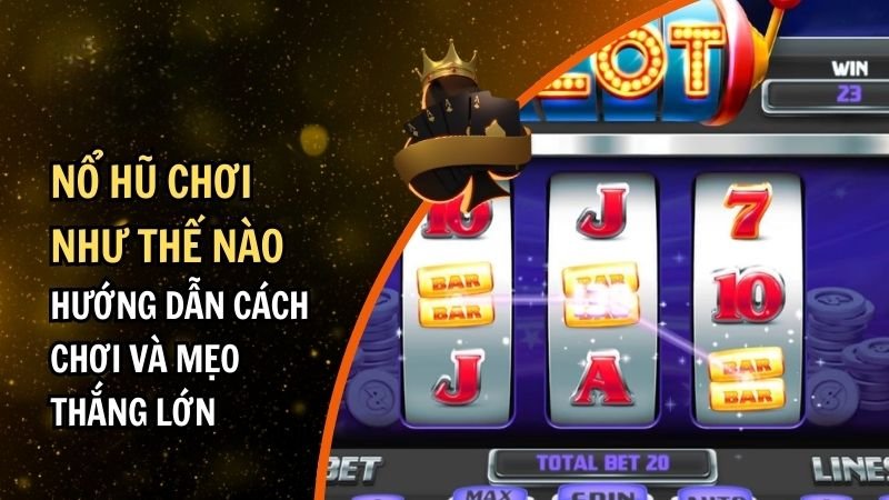 Nổ Hũ Chơi Như Thế Nào