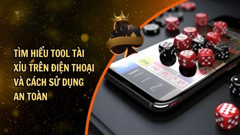 Tìm Hiểu Tool Tài Xỉu Trên Điện Thoại Và Cách Sử Dụng An Toàn
